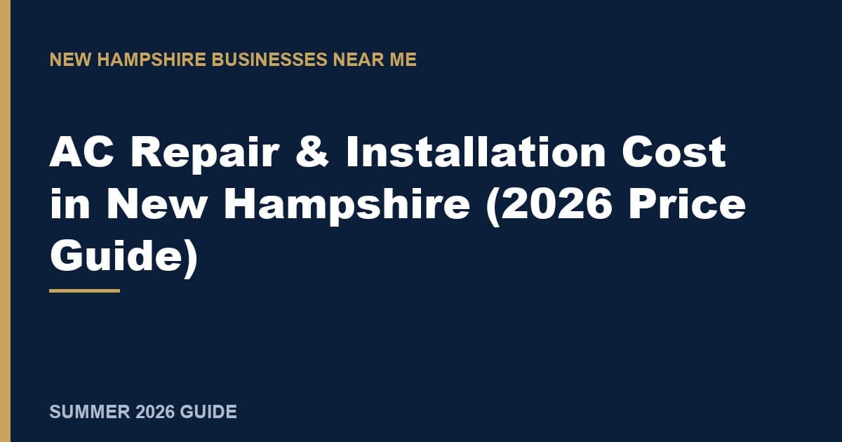 AC Repair & Installation Cost in New Hampshire (2026 Price Guide)