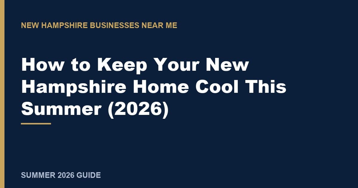 How to Keep Your New Hampshire Home Cool This Summer (2026)